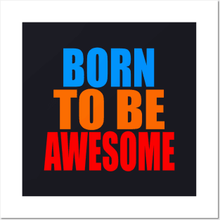 Born to be awesome Posters and Art